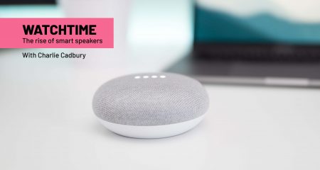 WATCHTIME episode 1: The rise of smart speakers with Charlie Cadbury