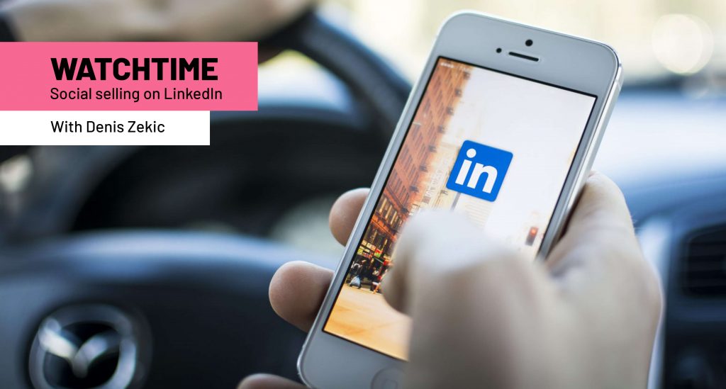 Watchtime epidote 4: Social selling on LinkedIn with Denis Zetkic